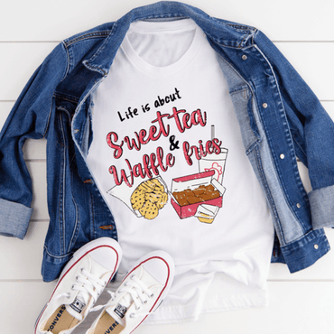 Life Is About Sweet Tea & Waffle Fries T-Shirt - Big J's Showstoppin' Store