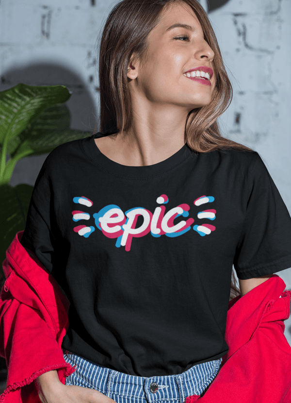 Epic Women T-shirt - Big J's Showstoppin' Store