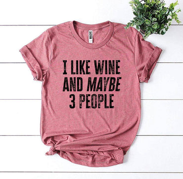 I Like Wine And Maybe 3 People T-shirt - Big J's Showstoppin' Store