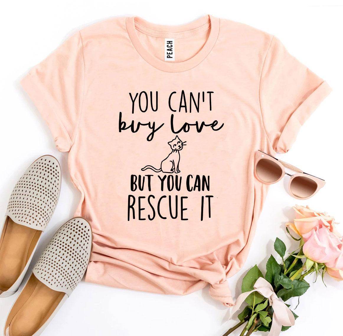 You Can’t Buy Love But You Can Rescue It T-shirt - Big J's Showstoppin' Store