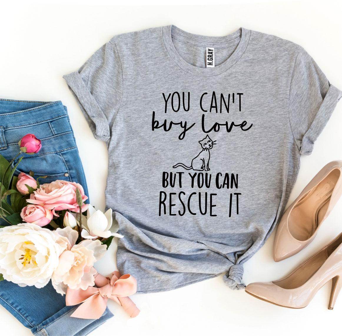You Can’t Buy Love But You Can Rescue It T-shirt - Big J's Showstoppin' Store