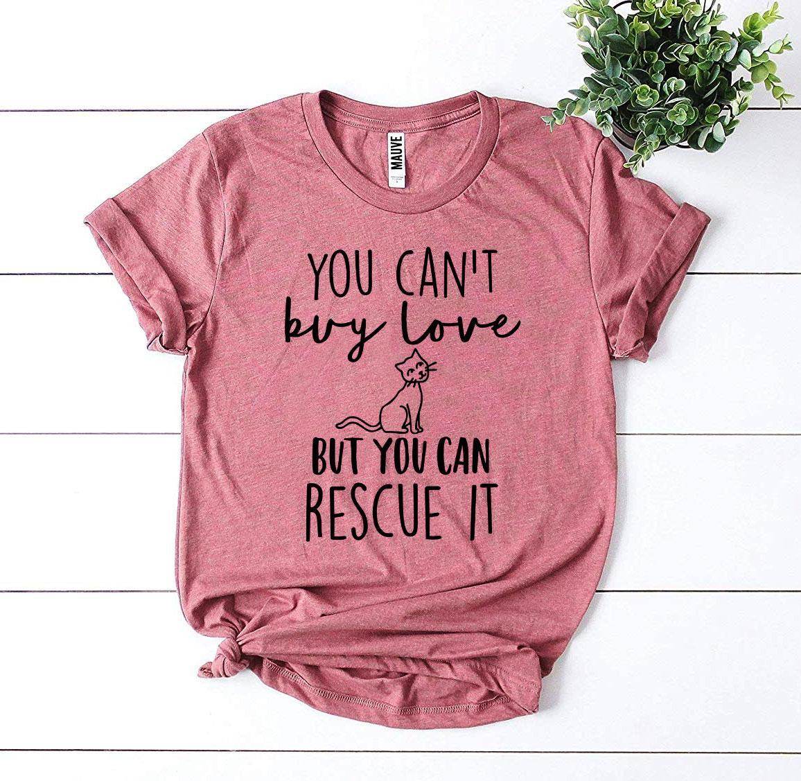 You Can’t Buy Love But You Can Rescue It T-shirt - Big J's Showstoppin' Store