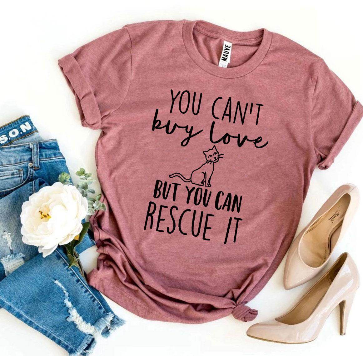 You Can’t Buy Love But You Can Rescue It T-shirt - Big J's Showstoppin' Store