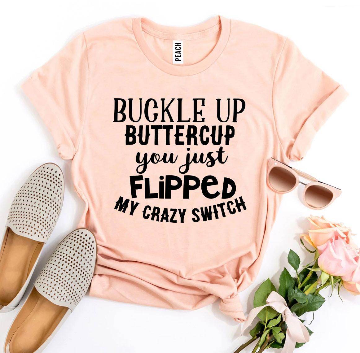 Buckle Up Buttercup T-shirt - Big J's Showstoppin' Store
