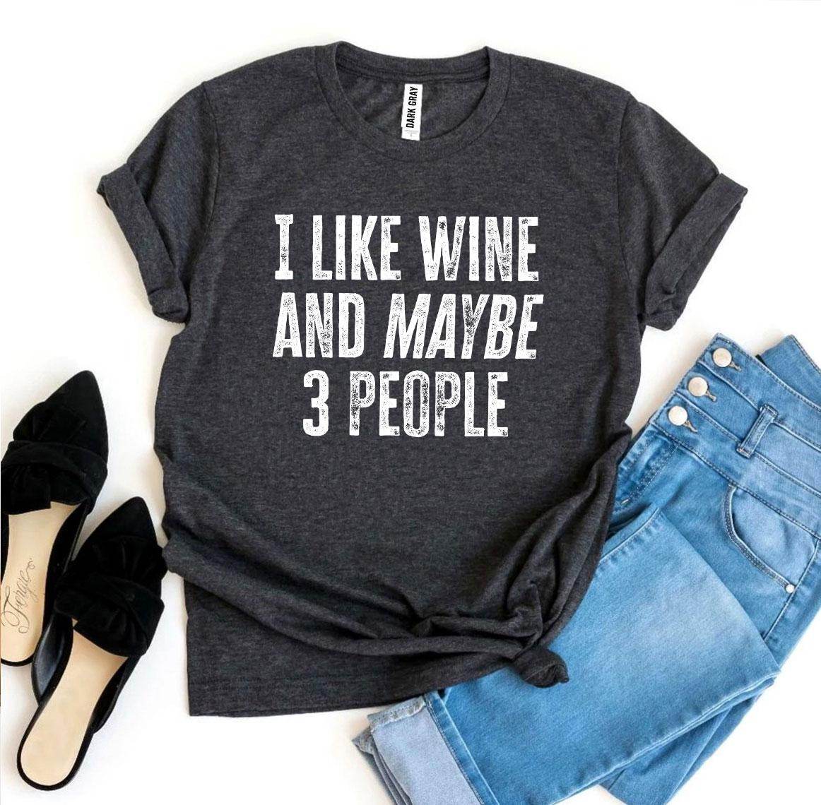 I Like Wine And Maybe 3 People T-shirt - Big J's Showstoppin' Store