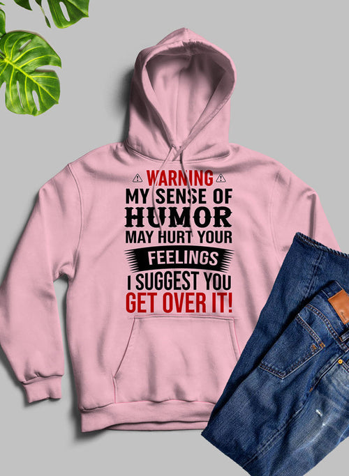 Warning My Sense Of Humor May Hurt Your Feelings Hoodie