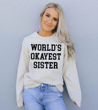 World's Okayest Sister Sweatshirt - Big J's Showstoppin' Store