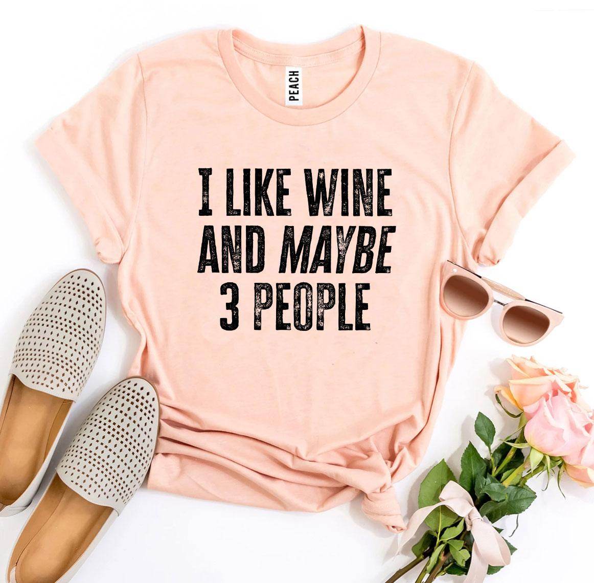 I Like Wine And Maybe 3 People T-shirt - Big J's Showstoppin' Store