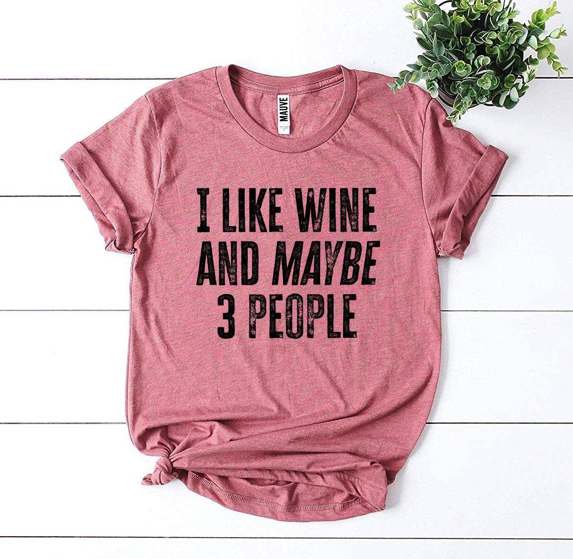 I Like Wine And Maybe 3 People T-shirt - Big J's Showstoppin' Store