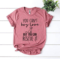 You Can’t Buy Love But You Can Rescue It T-shirt - Big J's Showstoppin' Store