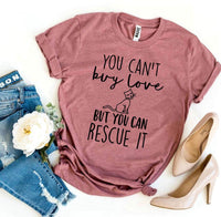 You Can’t Buy Love But You Can Rescue It T-shirt - Big J's Showstoppin' Store