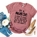 I’m a Nurse I Can’t Cure Stupid T-shirt - Big J's Showstoppin' Store