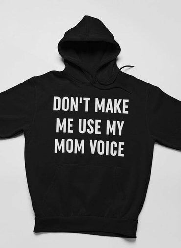 Don't Make Me Use My Mom Voice Hoodie - Big J's Showstoppin' Store