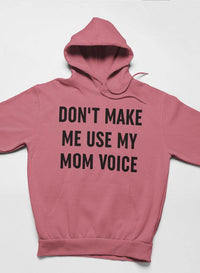 Don't Make Me Use My Mom Voice Hoodie - Big J's Showstoppin' Store