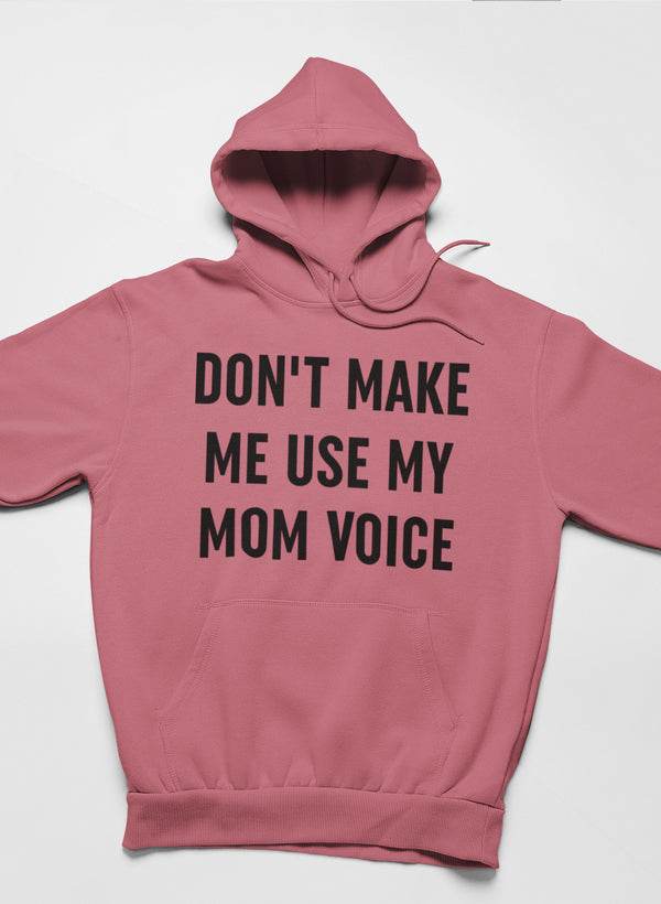 Don't Make Me Use My Mom Voice Hoodie - Big J's Showstoppin' Store