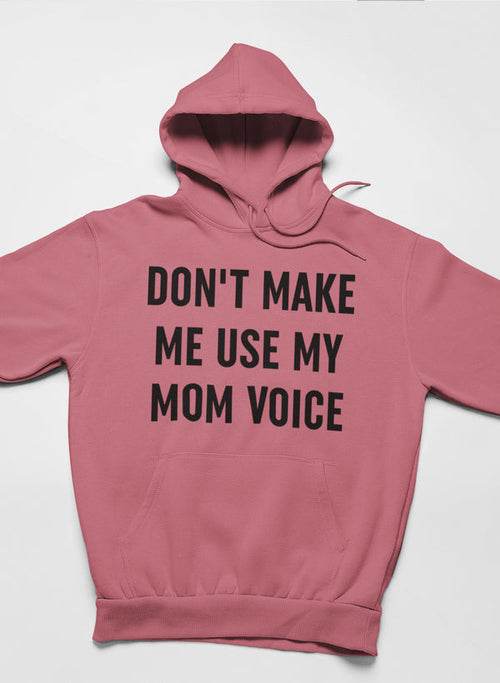 Don't Make Me Use My Mom Voice Hoodie - Big J's Showstoppin' Store