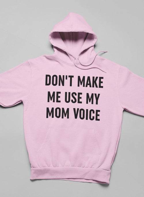 Don't Make Me Use My Mom Voice Hoodie - Big J's Showstoppin' Store